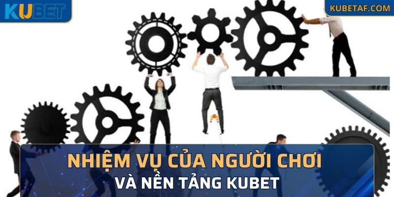 Nhiệm vụ của người chơi và nền tảng Kubet