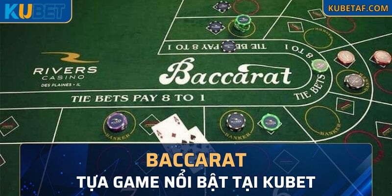 Baccarat - tựa game nổi bật tại Kubet