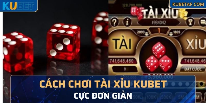 Cách chơi tài xỉu Kubet cực đơn giản