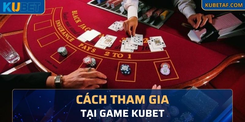 Cách đăng kí và tham gia chơi tại Kubet