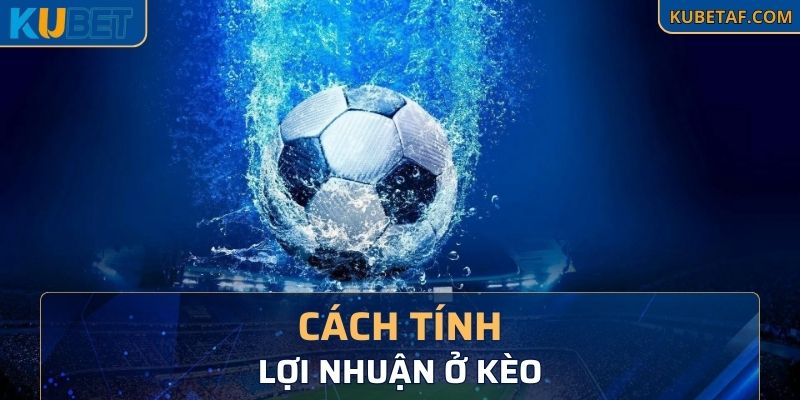 Cách tính ra lợi nhuận ở kèo