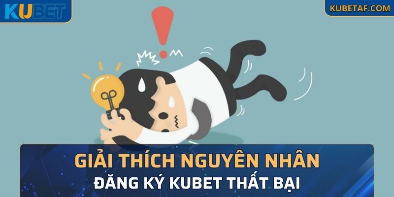 Giải thích nguyên nhân đăng ký Kubet thất bại