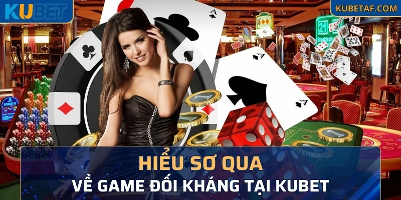 Hiểu sơ qua về game đối kháng tại Kubet