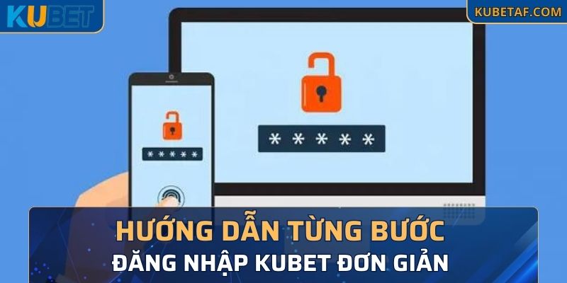 Hướng dẫn từng bước đăng nhập Kubet đơn giản 