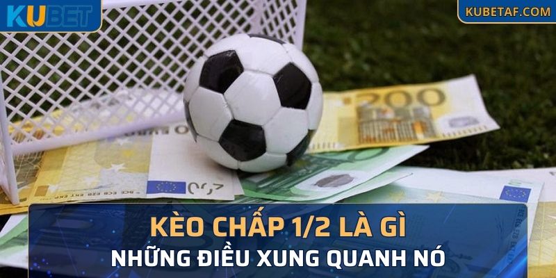 Kèo chấp 1/2 là gì và những điều xung quanh nó