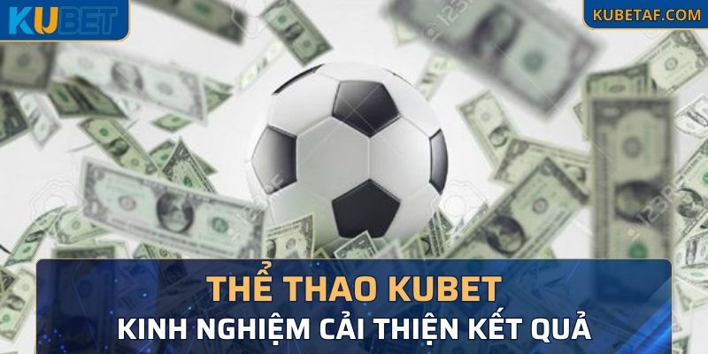 Kinh nghiệm quý giá giúp cải thiện kết quả thể thao kubet