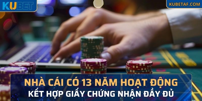 Nhà cái Kubet hoạt động hơn 13 năm với giấy phép đầy đủ