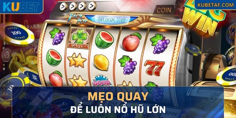 Mẹo quay để luôn nổ hũ lớn