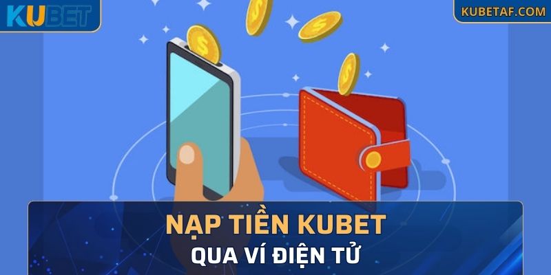 Nạp tiền Kubet qua ví điện tử 