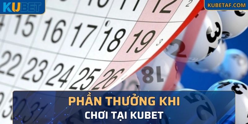 Phần thưởng khi chơi xổ số tại Kubet