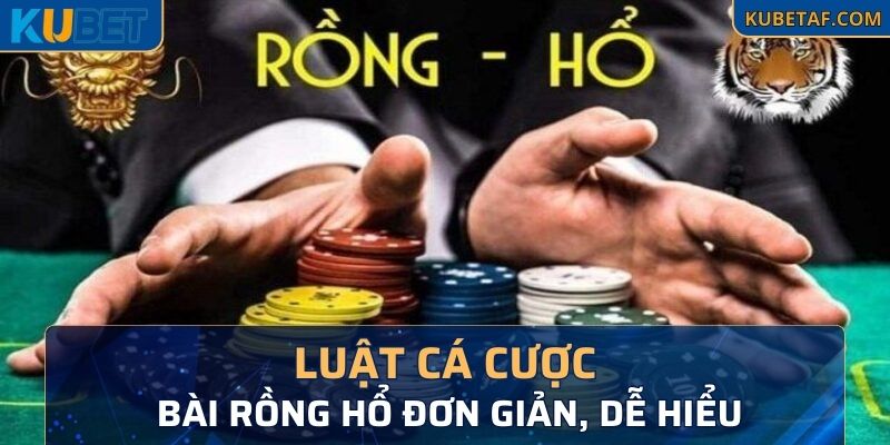 Luật cá cược bài Rồng Hổ đơn giản, dễ hiểu vô cùng