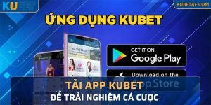 Tải App Kubet Trên Điện Thoại Để Trải Nghiệm Cá Cược