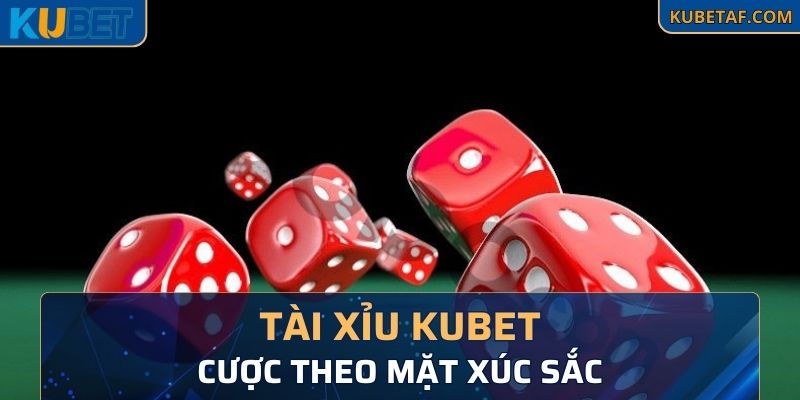 Tài xỉu Kubet cược theo mặt xúc sắc