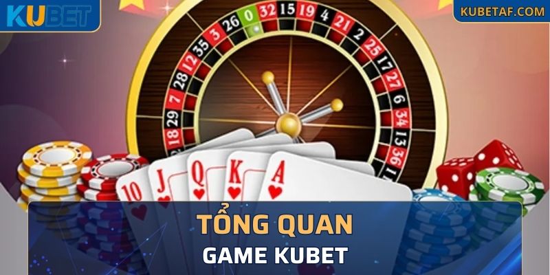 Tổng quan về game Kubet