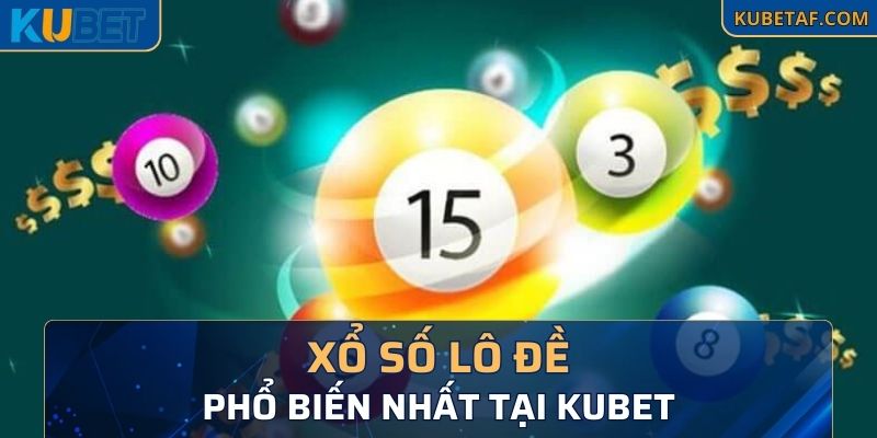 Xổ số lô đề phổ biến nhất tại Kubet