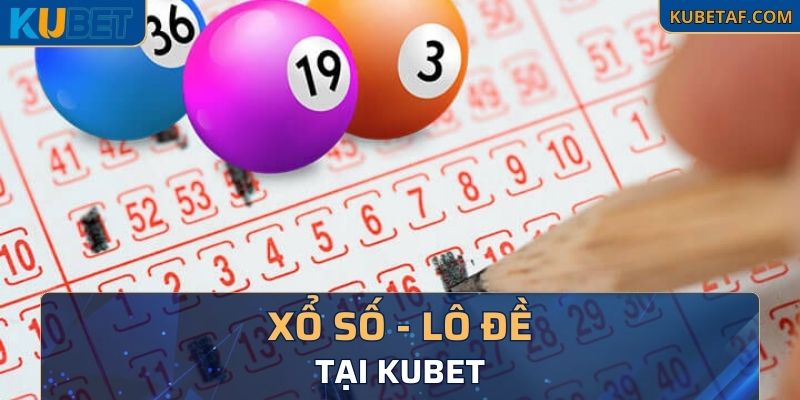 Chơi xổ số lô đề hay tại Kubet